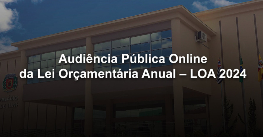 Audiência Pública Online da Lei Orçamentária Anual – LOA 2024