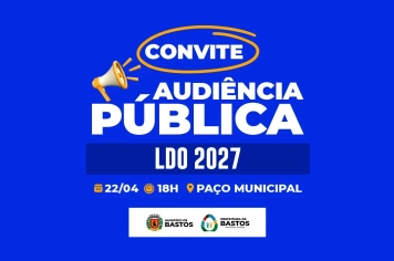 Bastos convida população para participar da Audiência Pública da LDO 2027