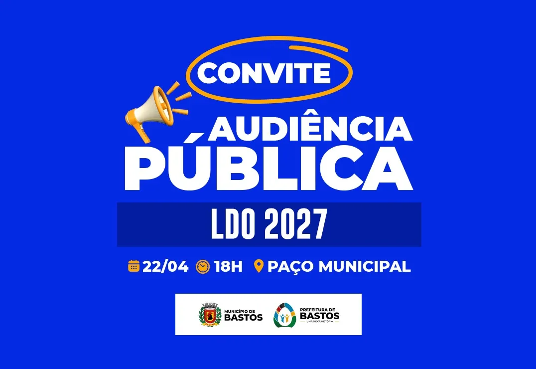 Bastos convida população para participar da Audiência Pública da LDO 2027