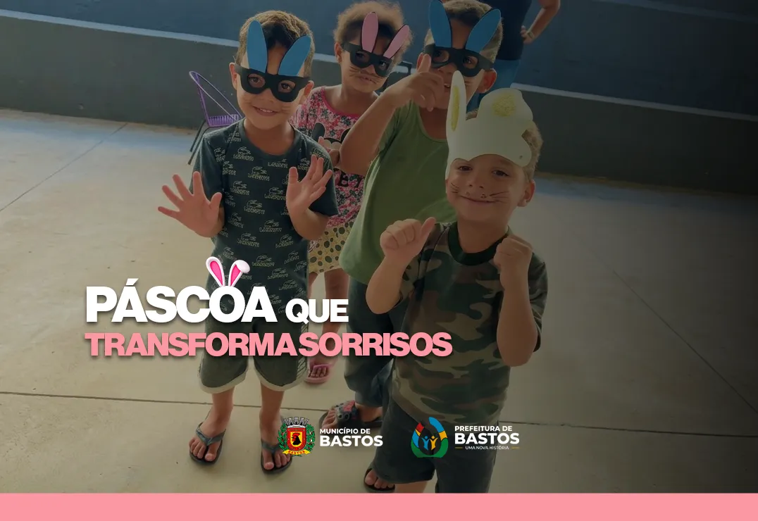 Bastos intensifica ações no município e celebra Páscoa com gesto de carinho à população